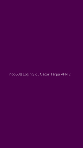 Tampilan Antarmuka Aplikasi Indo688 Login Slot Gacor Tanpa Vpn - 2