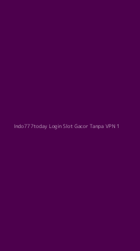 Tampilan Antarmuka Aplikasi Indo777today Login Slot Gacor Tanpa Vpn - 1