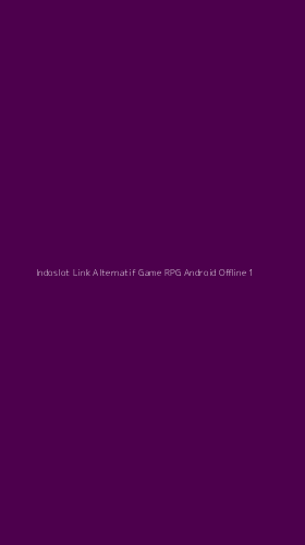 Tampilan Antarmuka Aplikasi Indoslot Link Alternatif Game Rpg Android Offline - 1