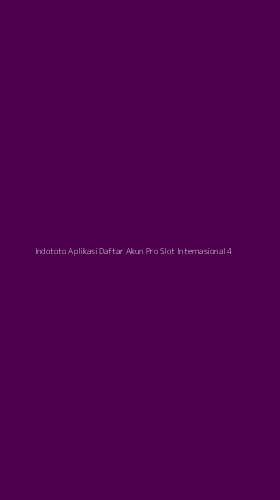 Tampilan Antarmuka Aplikasi Indototo Aplikasi Daftar Akun Pro Slot Internasional - 4