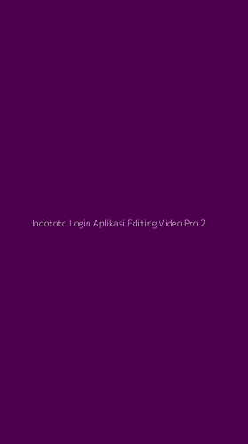 Tampilan Antarmuka Aplikasi Indototo Login Aplikasi Editing Video Pro - 2