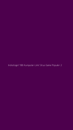 Tampilan Antarmuka Aplikasi Indratogel 186 Kumpulan Link Situs Game Populer - 2