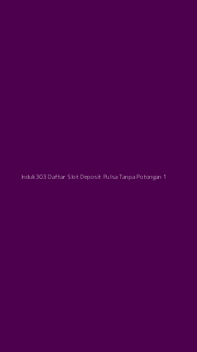 Tampilan Antarmuka Aplikasi Induk303 Daftar Slot Deposit Pulsa Tanpa Potongan - 1