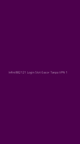 Tampilan Antarmuka Aplikasi Infini882121 Login Slot Gacor Tanpa Vpn - 1