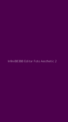 Tampilan Antarmuka Aplikasi Infini88388 Editor Foto Aesthetic - 2