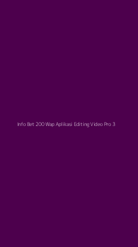Tampilan Antarmuka Aplikasi Info Bet 200 Wap Aplikasi Editing Video Pro - 3