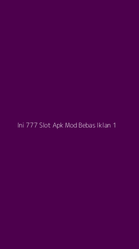 Tampilan Antarmuka Aplikasi Ini 777 Slot Apk Mod Bebas Iklan - 1