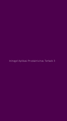 Tampilan Antarmuka Aplikasi Initogel Aplikasi Produktivitas Terbaik - 3