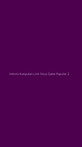 Tampilan Antarmuka Aplikasi Initoto Kumpulan Link Situs Game Populer - 2