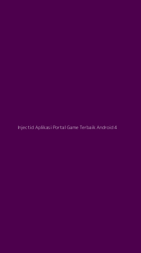 Tampilan Antarmuka Aplikasi Injectid Aplikasi Portal Game Terbaik Android - 4