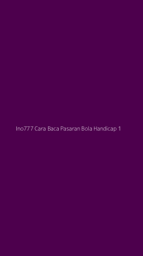 Tampilan Antarmuka Aplikasi Ino777 Cara Baca Pasaran Bola Handicap - 1