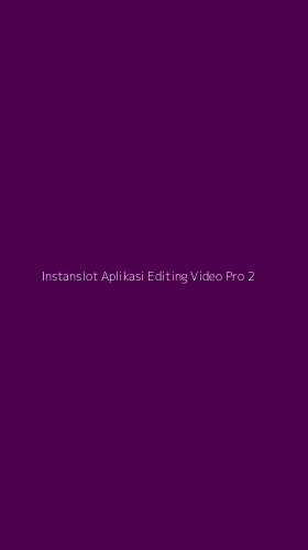Tampilan Antarmuka Aplikasi Instanslot Aplikasi Editing Video Pro - 2