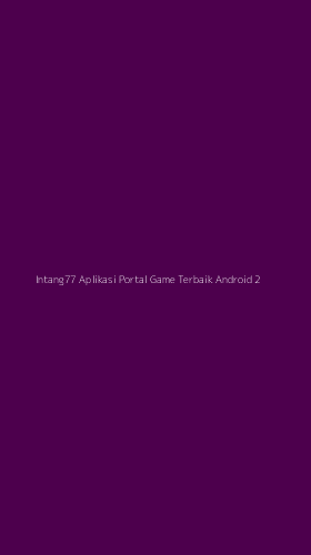 Tampilan Antarmuka Aplikasi Intang77 Aplikasi Portal Game Terbaik Android - 2
