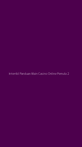 Tampilan Antarmuka Aplikasi Inter4d Panduan Main Casino Online Pemula - 2
