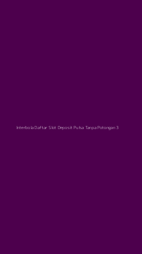 Tampilan Antarmuka Aplikasi Interbola Daftar Slot Deposit Pulsa Tanpa Potongan - 3