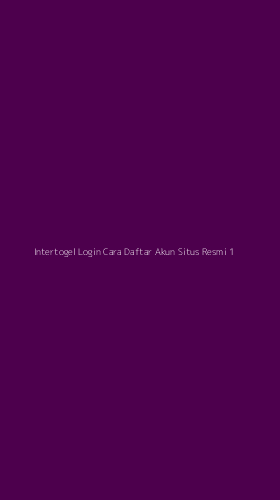 Tampilan Antarmuka Aplikasi Intertogel Login Cara Daftar Akun Situs Resmi - 1