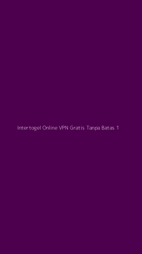 Tampilan Antarmuka Aplikasi Intertogel Online Vpn Gratis Tanpa Batas - 1
