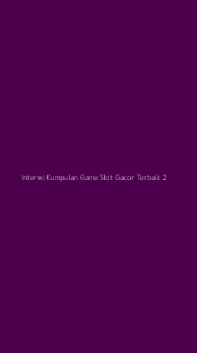 Tampilan Antarmuka Aplikasi Interwi Kumpulan Game Slot Gacor Terbaik - 2