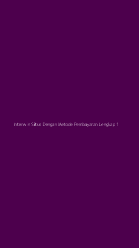 Tampilan Antarmuka Aplikasi Interwin Situs Dengan Metode Pembayaran Lengkap - 1