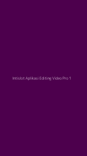 Tampilan Antarmuka Aplikasi Intislot Aplikasi Editing Video Pro - 1