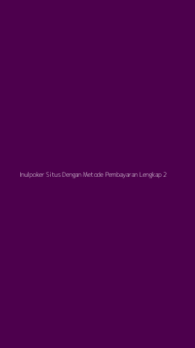Tampilan Antarmuka Aplikasi Inulpoker Situs Dengan Metode Pembayaran Lengkap - 2