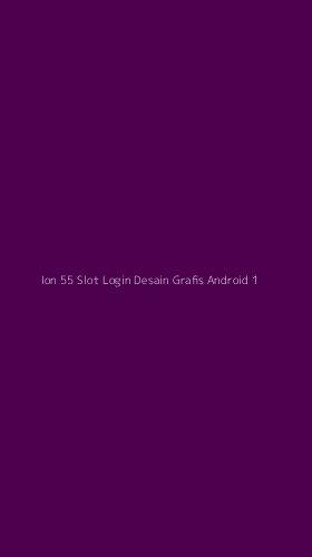 Tampilan Antarmuka Aplikasi Ion 55 Slot Login Desain Grafis Android - 1