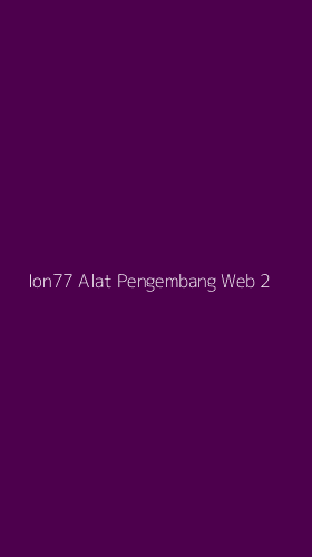 Tampilan Antarmuka Aplikasi Ion77 Alat Pengembang Web - 2
