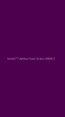 Tampilan Antarmuka Aplikasi Ionwin77 Aplikasi Kasir Gratis Umkm - 2