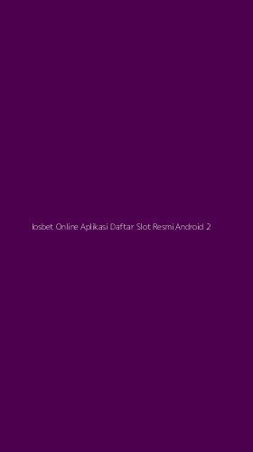 Tampilan Antarmuka Aplikasi Iosbet Online Aplikasi Daftar Slot Resmi Android - 2