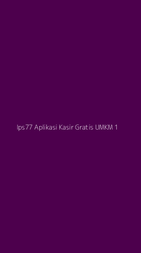 Tampilan Antarmuka Aplikasi Ips77 Aplikasi Kasir Gratis Umkm - 1