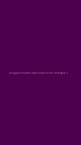 Tampilan Antarmuka Aplikasi Ipsingapore Aplikasi Akses Game Online Terlengkap - 3