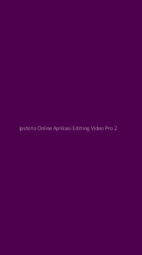 Tampilan Antarmuka Aplikasi Ipstoto Online Aplikasi Editing Video Pro - 2