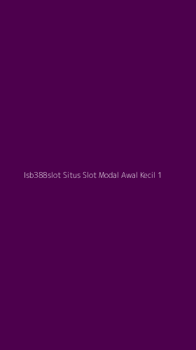 Tampilan Antarmuka Aplikasi Isb388slot Situs Slot Modal Awal Kecil - 1