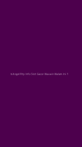 Tampilan Antarmuka Aplikasi Isitogel Rtp Info Slot Gacor Maxwin Malam Ini - 1