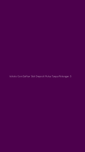 Tampilan Antarmuka Aplikasi Isitoto Com Daftar Slot Deposit Pulsa Tanpa Potongan - 3