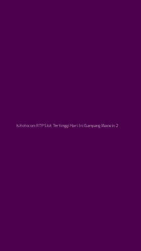 Tampilan Antarmuka Aplikasi Isitotocom Rtp Slot Tertinggi Hari Ini Gampang Maxwin - 2