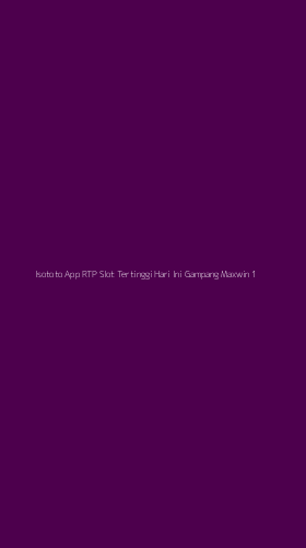 Tampilan Antarmuka Aplikasi Isototo App Rtp Slot Tertinggi Hari Ini Gampang Maxwin - 1