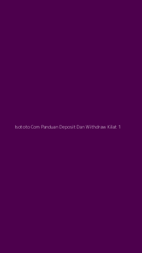 Tampilan Antarmuka Aplikasi Isototo Com Panduan Deposit Dan Withdraw Kilat - 1