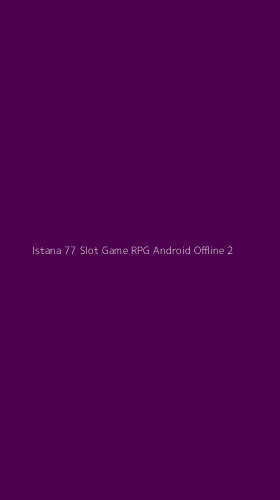 Tampilan Antarmuka Aplikasi Istana 77 Slot Game Rpg Android Offline - 2