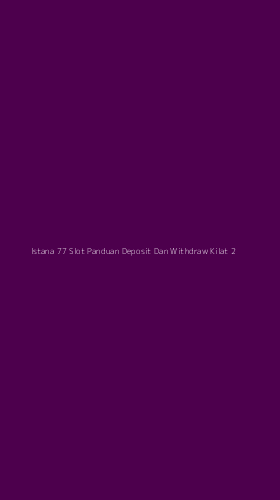 Tampilan Antarmuka Aplikasi Istana 77 Slot Panduan Deposit Dan Withdraw Kilat - 2