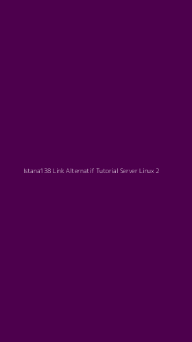 Tampilan Antarmuka Aplikasi Istana138 Link Alternatif Tutorial Server Linux - 2