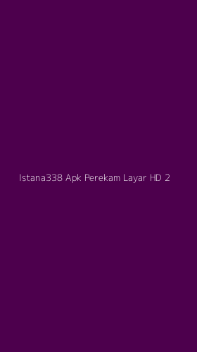 Tampilan Antarmuka Aplikasi Istana338 Apk Perekam Layar Hd - 2