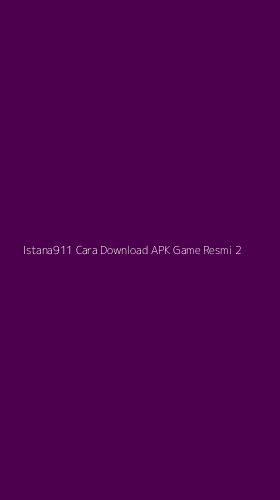 Tampilan Antarmuka Aplikasi Istana911 Cara Download Apk Game Resmi - 2