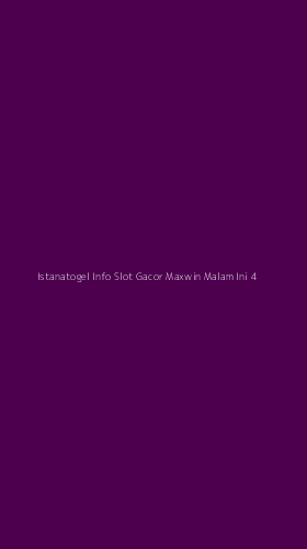 Tampilan Antarmuka Aplikasi Istanatogel Info Slot Gacor Maxwin Malam Ini - 4