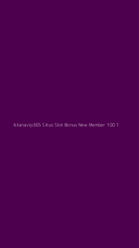 Tampilan Antarmuka Aplikasi Istanavip365 Situs Slot Bonus New Member 100 - 1