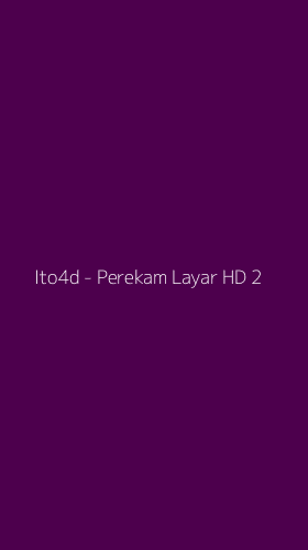 Tampilan Antarmuka Aplikasi Ito4d - Perekam Layar HD - 2