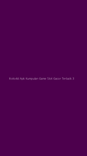 Tampilan Antarmuka Aplikasi Itoto4d Apk Kumpulan Game Slot Gacor Terbaik - 3