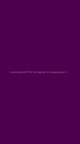Tampilan Antarmuka Aplikasi Itoto4d Aplikasi Rtp Slot Tertinggi Hari Ini Gampang Maxwin - 3