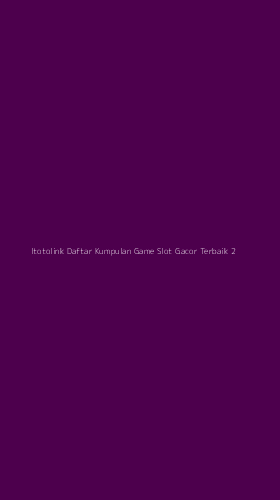Tampilan Antarmuka Aplikasi Itotolink Daftar Kumpulan Game Slot Gacor Terbaik - 2