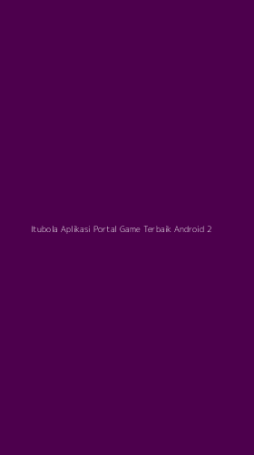 Tampilan Antarmuka Aplikasi Itubola Aplikasi Portal Game Terbaik Android - 2